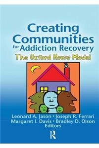 Creating Communities for Addiction Recovery: The Oxford House Model