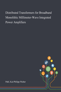 Distributed Transformers for Broadband Monolithic Millimeter-Wave Integrated Power Amplifiers
