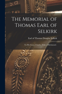 The Memorial of Thomas Earl of Selkirk [microform]