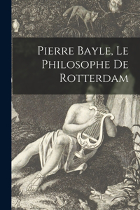 Pierre Bayle, Le Philosophe De Rotterdam