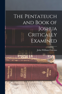 Pentateuch and Book of Joshua Critically Examined