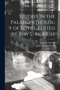 Studies in the Palaeopathology of Egypt. Edited by Roy L. Moodie