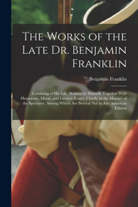 The Works of the Late Dr. Benjamin Franklin