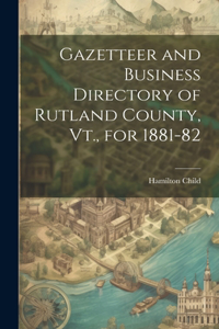 Gazetteer and Business Directory of Rutland County, Vt., for 1881-82