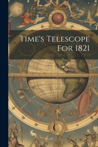 Time's Telescope For 1821