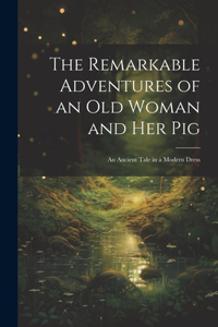 Remarkable Adventures of an old Woman and her Pig