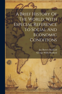 Brief History Of The World, With Especial Reference To Social And Economic Conditions