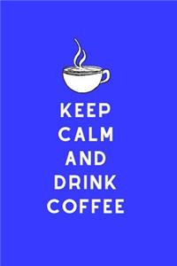 Keep Calm and Drink Coffee