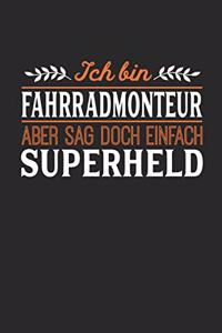 Ich bin Fahrradmonteur aber sag doch einfach Superheld