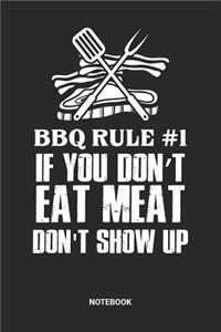 BBQ Rule#1 If you don't eat meat don't show up Notebook