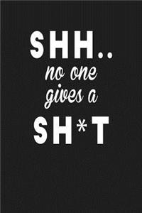 Shh.. No One Gives a Sh*t