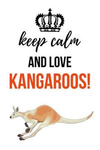 Keep Calm And Love Kangaroos!