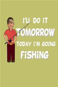 I'Ll Do It Tomorrow Today I'M Going Fishing