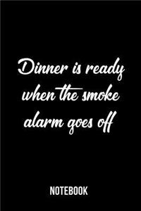 Dinner is ready when the smoke alarm goes off - Notebook