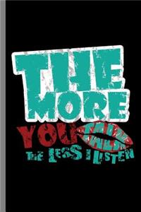 The more you talk the less I listen