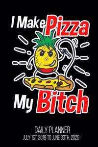 I Make Pizza My Bitch Daily Planner July 1st, 2019 to June 30th, 2020