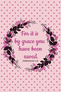 For It Is By Grace You Have Been Saved - Ephesians 2