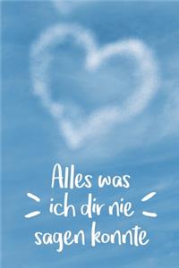 Alles was ich dir nie sagen konnte