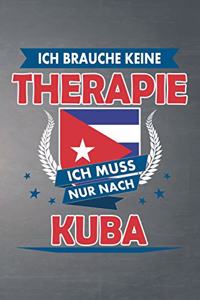 Ich brauche keine Therapie ich muss nur nach Kuba: Liniertes Notizbuch mit 120 Seiten für Einträge aller Art zum Selberschreiben und gestalten - Ebenfalls eine tolle Geschenkidee