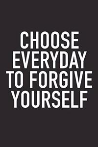 Choose Everyday to Forgive Yourself