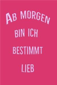 AB Morgen Bin Ich Bestimmt Lieb