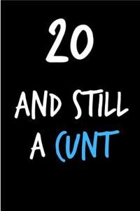 20 and Still a Cunt