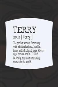 Terry Noun [ Terry ] the Perfect Woman Super Sexy with Infinite Charisma, Funny and Full of Good Ideas. Always Right Because She Is... Terry