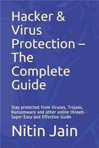 Hacker & Virus Protection - The Complete Guide