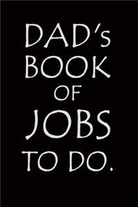 Dad's Book of Jobs To Do.