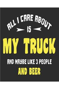 All I Care About Is My Truck And Maybe Like 3 People and Beer