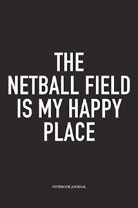 The Netball Field Is My Happy Place