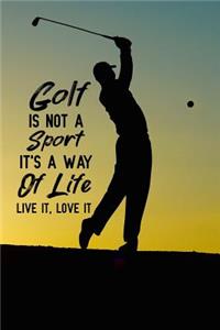 Golf is not a sport it's a way of life live it love it