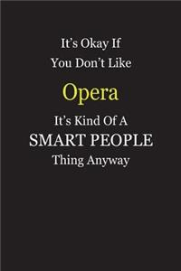 It's Okay If You Don't Like Opera It's Kind Of A Smart People Thing Anyway