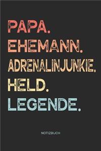 Papa. Ehemann. Adrenalinjunkie. Held. Legende. - Notizbuch