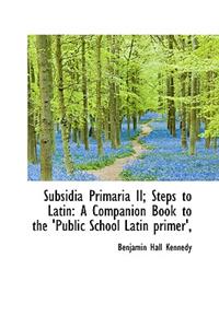 Subsidia Primaria II; Steps to Latin