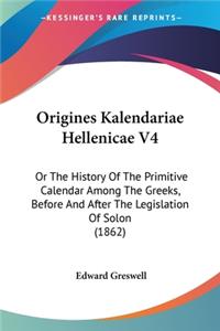 Origines Kalendariae Hellenicae V4: Or The History Of The Primitive Calendar Among The Greeks, Before And After The Legislation Of Solon (1862)