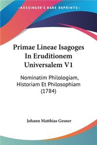 Primae Lineae Isagoges In Eruditionem Universalem V1