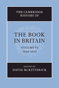 The Cambridge History of the Book in Britain: Volume 6, 1830–1914