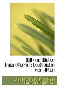 Will Und Wiebte [Microform]