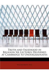 Truth and Falsehood in Religion Six Lectures Delivered at Cambridge to Undergraduates