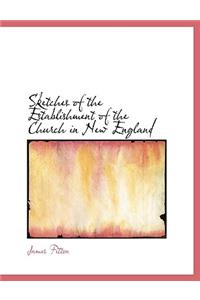 Sketches of the Establishment of the Church in New England