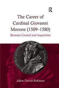 The the Career of Cardinal Giovanni Morone (1509-1580)