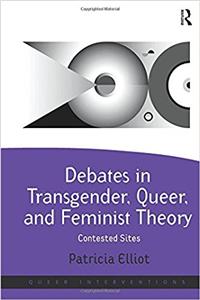 Debates in Transgender, Queer, and Feminist Theory