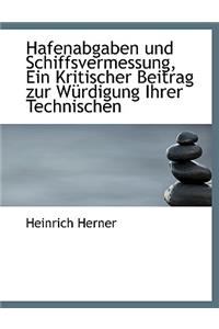 Hafenabgaben Und Schiffsvermessung, Ein Kritischer Beitrag Zur Wurdigung Ihrer Technischen