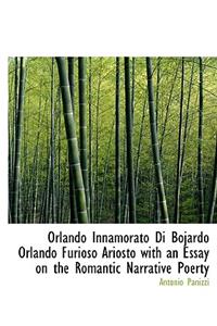 Orlando Innamorato Di Bojardo Orlando Furioso Ariosto with an Essay on the Romantic Narrative Poerty