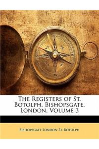 The Registers of St. Botolph, Bishopsgate, London, Volume 3