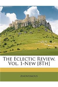 The Eclectic Review. Vol. 1-New [8Th]