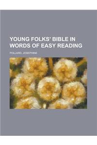 Young Folks' Bible in Words of Easy Reading