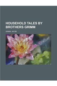 Household Tales by Brothers Grimm