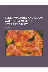 Sleep Walking and Moon Walking a Medico-Literary Study